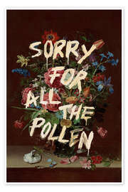 Wall art print Sorry For All The Pollen - Jonas Loose